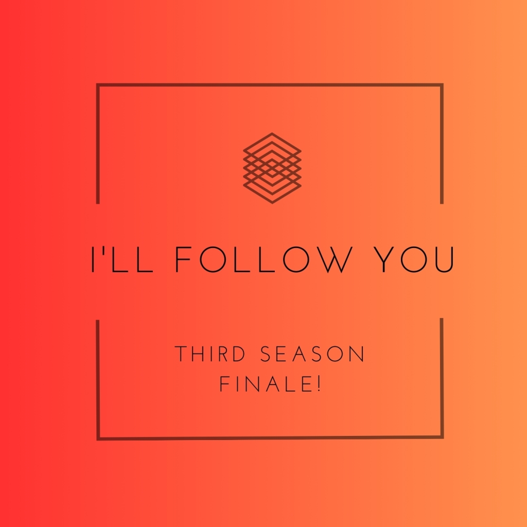 I’ll Follow You: Third Season Finale